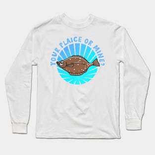 Your Plaice or mine? Long Sleeve T-Shirt